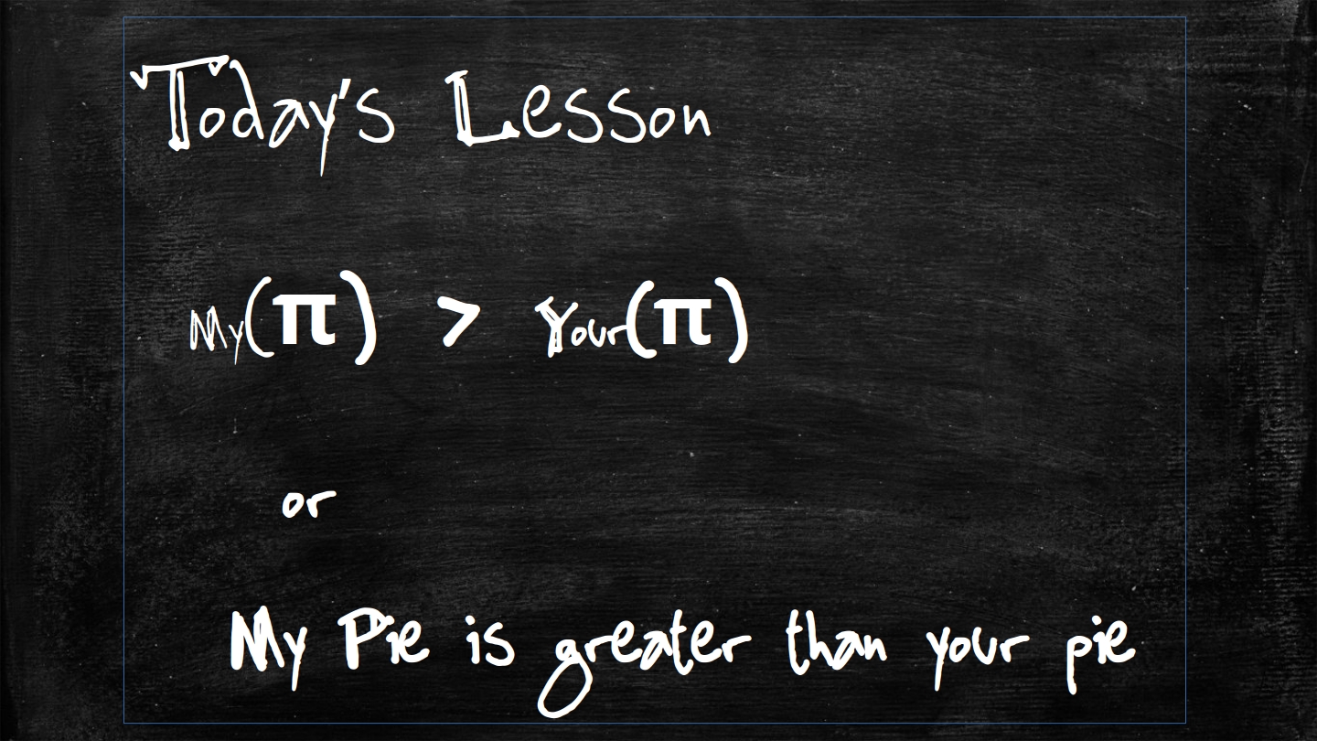 My Pie is Greater Than Your Pie